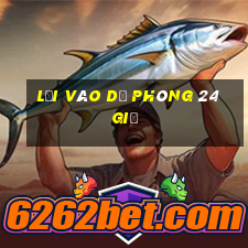 Lối vào dự phòng 24 giờ