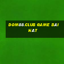 Dom88.Club Game Bài Hát