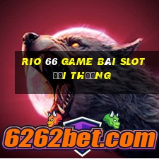 Rio 66 Game Bài Slot Đổi Thưởng