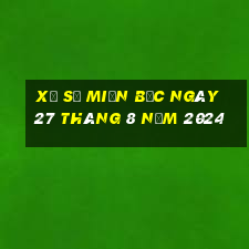 xổ số miền bắc ngày 27 tháng 8 năm 2024