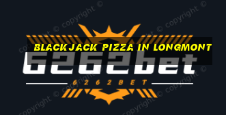 blackjack pizza in longmont