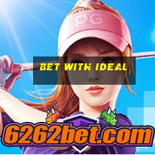 bet with ideal