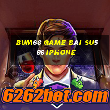 Bum68 Game Bài Su500 Iphone