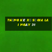 Thống kê Xổ Số gia lai ngày 31