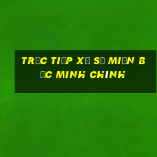 trực tiếp xổ số miền bắc minh chính