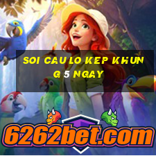 soi cau lo kep khung 5 ngay