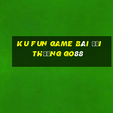 Ku Fun Game Bài Đổi Thưởng Go88