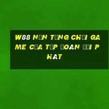 W88 Nền tảng chơi game của Tập đoàn đại phát