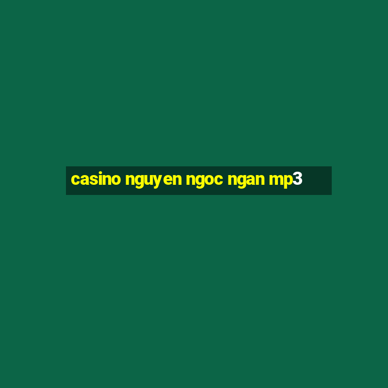 casino nguyen ngoc ngan mp3