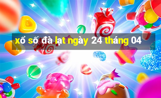 xổ số đà lạt ngày 24 tháng 04