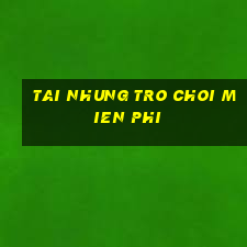 tai nhung tro choi mien phi