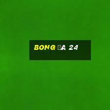 bong đá 24