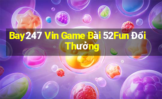 Bay247 Vin Game Bài 52Fun Đổi Thưởng