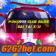 Nohu999 Club Game Bài Tài Xỉu