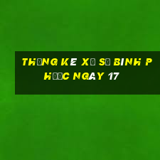 Thống kê Xổ Số Bình Phước ngày 17