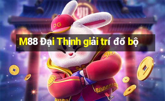 M88 Đại Thịnh giải trí đổ bộ