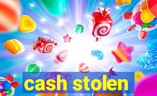 cash stolen