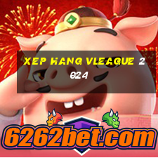 xep hang vleague 2024