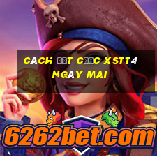 Cách đặt cược XSTT4 ngày mai