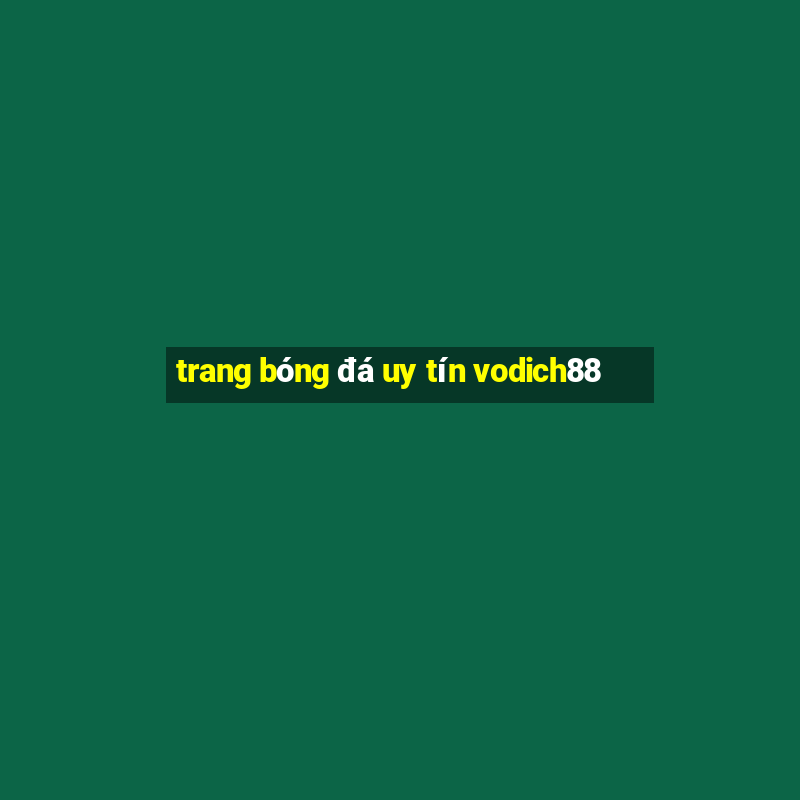 trang bóng đá uy tín vodich88