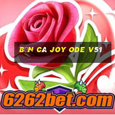 Bắn cá Joy Ode v51