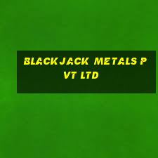 blackjack metals pvt ltd