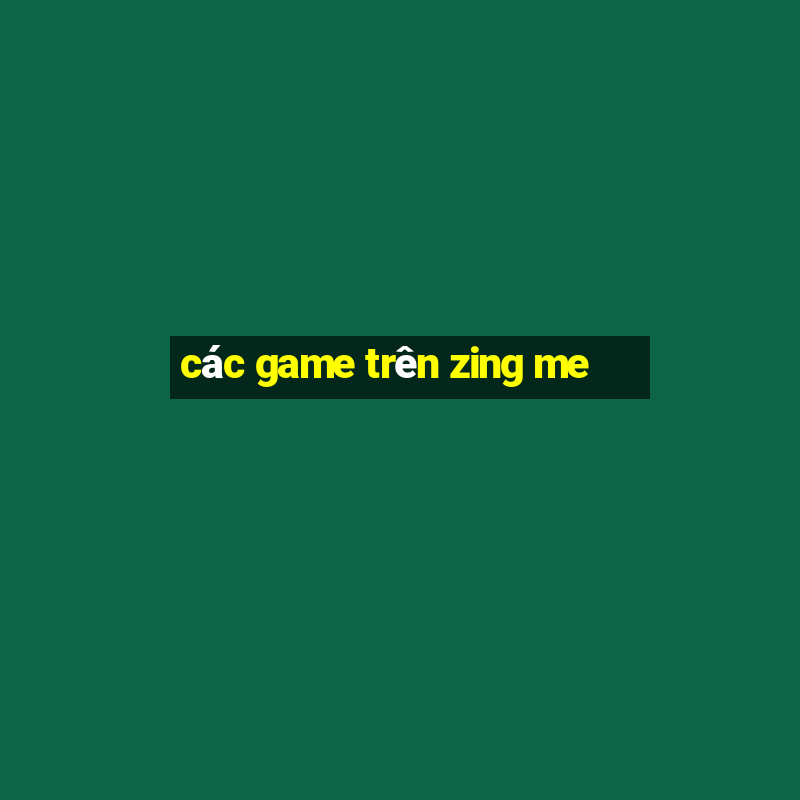 cac game tren zing me