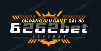 Choang.Clu Game Bài 88