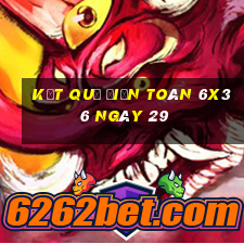 kết quả Điện Toán 6x36 ngày 29