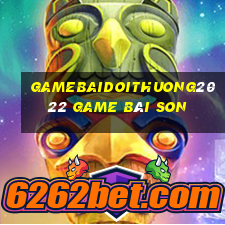 Gamebaidoithuong2022 Game Bài Son