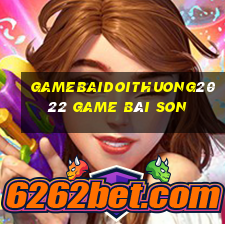 Gamebaidoithuong2022 Game Bài Son