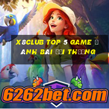 X8Club Top 5 Game Đánh Bài Đổi Thưởng