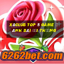 X8Club Top 5 Game Đánh Bài Đổi Thưởng