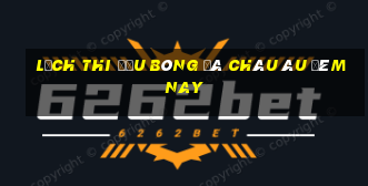 lịch thi đấu bóng đá châu âu đêm nay