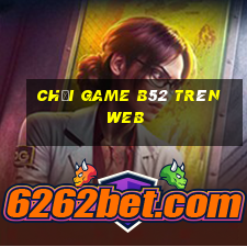 chơi game b52 trên web