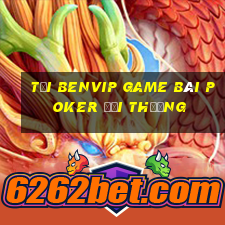 Tải Benvip Game Bài Poker Đổi Thưởng