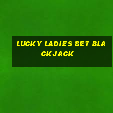 lucky ladies bet blackjack