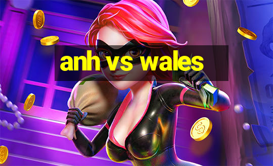 anh vs wales