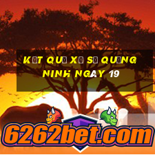 kết quả Xổ Số Quảng Ninh ngày 19