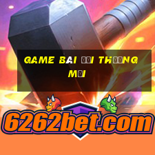 game bài đổi thưởng mới