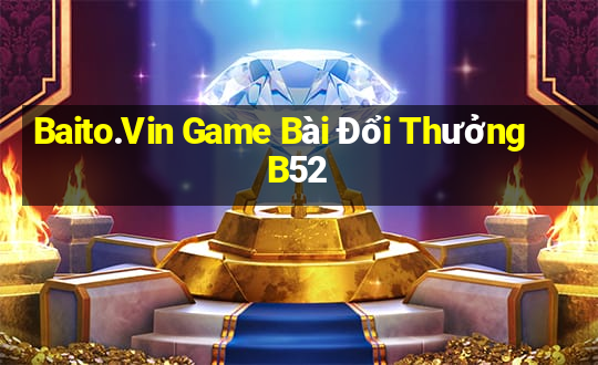 Baito.Vin Game Bài Đổi Thưởng B52