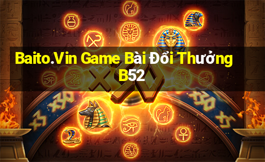 Baito.Vin Game Bài Đổi Thưởng B52