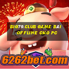 Big79.Club Game Bài Offline Cho Pc