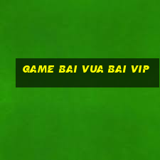 game bai vua bai vip