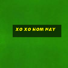 xo xo hom nay