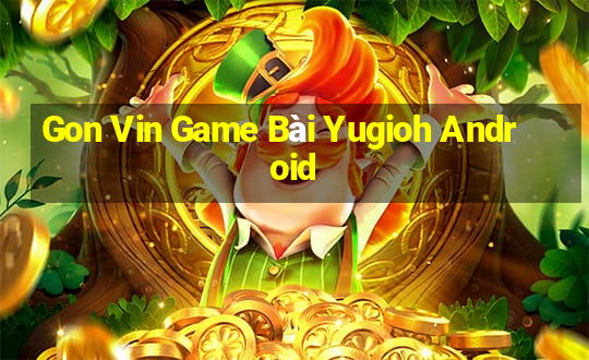 Gon Vin Game Bài Yugioh Android