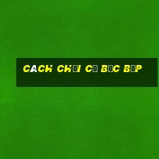 cách chơi cờ bạc bịp