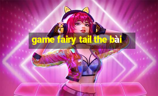 game fairy tail the bài