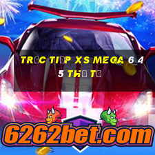 Trực tiếp XS Mega 6 45 thứ tư