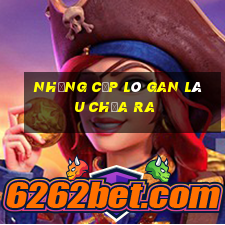 những cặp lô gan lâu chưa ra